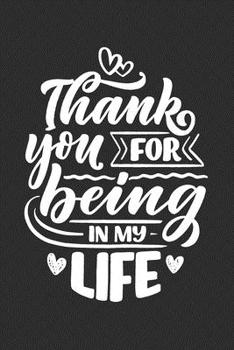 Thank You For Being In My Life: Diary | Notebook | Blank Lined Journal For Valentines Day Gift | I Love You Gifts for Husband Wife Couples