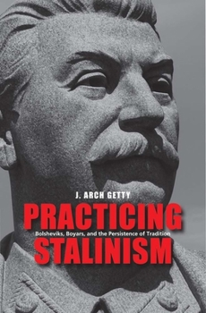 Hardcover Practicing Stalinism: Bolsheviks, Boyars, and the Persistence of Tradition Book