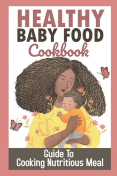 Paperback Healthy Baby Food Cookbook: Guide To Cooking Nutritious Meal: Baby Recipe Book By Stage Book