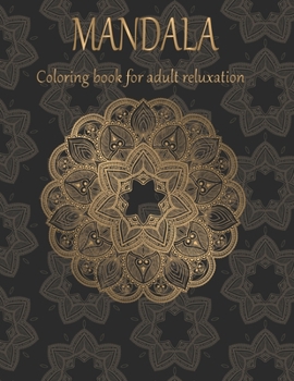 MANDALA coloring book for Adult reluxation: Adult coloring book with thick artist quality paper. Beautiful mandalas designed to soothe the soul. mandalas for meditation & happiness.