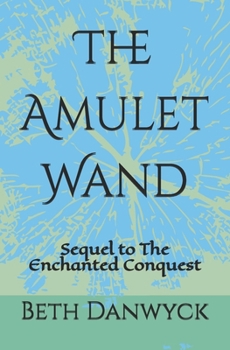 Paperback The Amulet Wand: Sequel to The Enchanted Conquest Book