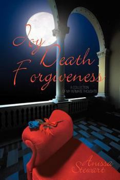 Paperback Joy Death Forgiveness: A Collection of My Intimate Thoughts Book