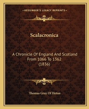 Paperback Scalacronica: A Chronicle Of England And Scotland From 1066 To 1362 (1836) Book