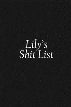 Paperback Lily's Shit List: Lily Gift Notebook, Funny Personalized Lined Note Pad for Women Named Lily, Lined Novelty Journal, Sarcastic Cool Offi Book