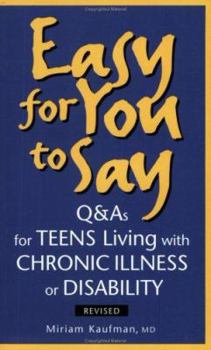 Paperback Easy for You to Say: Q and as for Teens Living with Chronic Illness or Disabilities Book