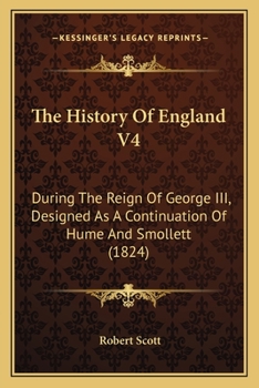 Paperback The History Of England V4: During The Reign Of George III, Designed As A Continuation Of Hume And Smollett (1824) Book