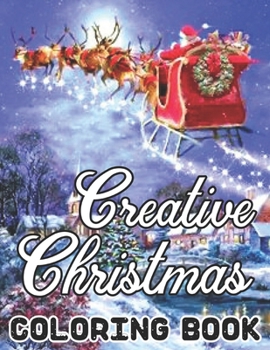 Paperback Creative Christmas Coloring Book: An Adult Beautiful grayscale images of Winter Christmas holiday scenes, Santa, reindeer, elves, tree lights (Life Ho Book