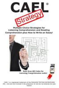 Paperback CAEL Test Strategy: Multiple Choice Strategies for Listening Comprehension and Reading Comprehension plus How to Write an Essay! Book