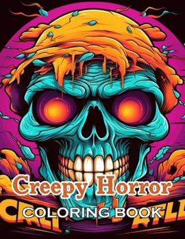 Paperback Creepy Horror Coloring Book for Adults: New and Exciting Designs Suitable for All Ages - Gifts for Kids, Boys, Girls, and Fans Aged 4-8 and 8-12 Book