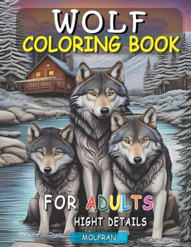 Wolf Coloring Book for Adults: Relaxation and Artistry Combined, Explore the Serenity of Wolves with Intricate Adult Coloring Designs, Elevate Your C