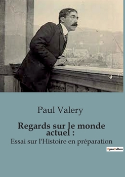 Paperback Regards sur le monde actuel: Essai sur l'Histoire en préparation [French] Book