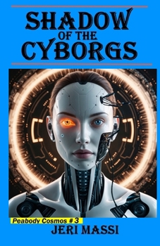 Paperback Shadow of the Cyborgs: Book 3 in the Peabody Cosmos Series! Book