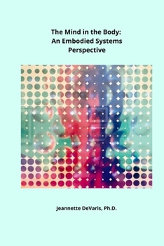 Paperback The Mind in the Body: An Embodied Systems Perspective Book