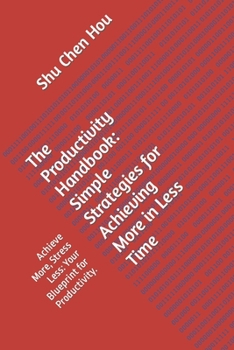 Paperback The Productivity Handbook: Simple Strategies for Achieving More in Less Time: Achieve More, Stress Less: Your Blueprint for Productivity. Book