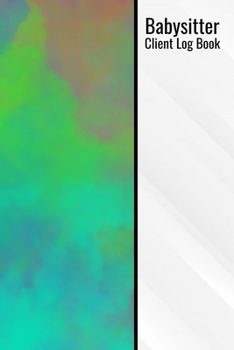 Babysitter Client Log Book: Babysitter Client Notebook 120 Page 6x9 Colorful Sitter Notepad Notebook