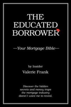 Paperback The Educated Borrower: Your Mortgage Bible Book