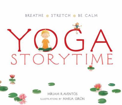 Hardcover Yoga Storytime: Breathe ??? Stretch ??? Be Calm Book