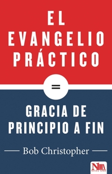 Paperback El Evangelio Práctico, Gracia de Principio a Fin [Spanish] Book