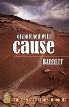 Dispatched with Cause - Book #3 of the Damaged