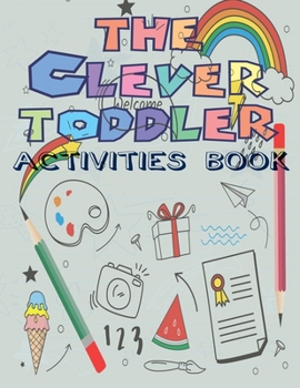 Paperback The Clever Toddler Activities Book: Children's WorkBook and Practical Handwriting with Pen Control, Over 121 Pages include Letters, Numbers, Words and Book