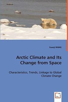 Paperback Arctic Climate and Its Change from Space - Characteristics, Trends, Linkage to Global Climate Change Book