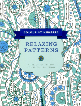 Paperback Colour by Numbers: Relaxing Patterns: 45 Beautiful Designs for Stress Reduction Book