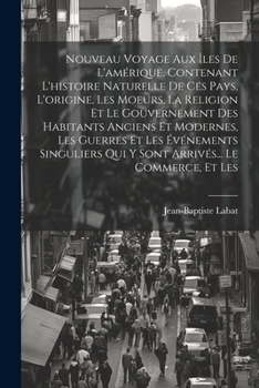 Paperback Nouveau Voyage Aux Îles De L'amérique, Contenant L'histoire Naturelle De Ces Pays, L'origine, Les Moeurs, La Religion Et Le Gouvernement Des Habitants [French] Book