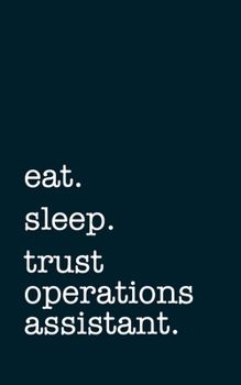 eat. sleep. trust operations assistant. - Lined Notebook: Writing Journal