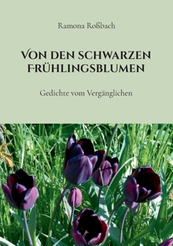 Paperback Von den schwarzen Frühlingsblumen: Gedichte vom Vergänglichen [German] Book