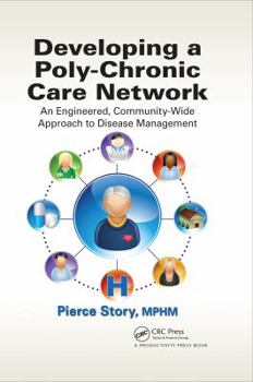 Hardcover Developing a Poly-Chronic Care Network: An Engineered, Community-Wide Approach to Disease Management Book