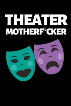 Paperback Theater Motherf*cker: Funny Theater Lover Notebook/Journal (6" X 9") Theater Gift Ideas For Actors Book