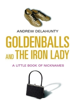 Hardcover Goldenballs and the Iron Lady: A Little Book of Nicknames Book