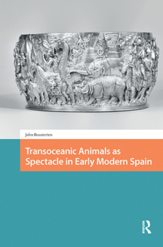 Hardcover Transoceanic Animals as Spectacle in Early Modern Spain Book
