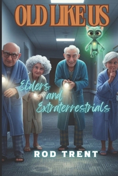 Paperback Old Like Us: Elders and Extraterrestrials Book