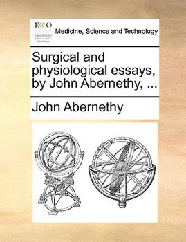 Paperback Surgical and Physiological Essays, by John Abernethy, ... Book