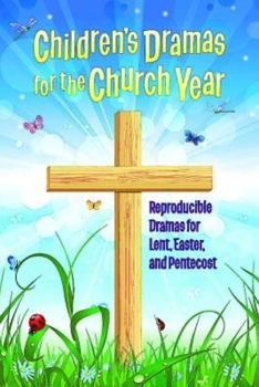 Paperback Children's Dramas for the Church Year: Reproducible Dramas for Lent, Easter, and Pentecost Book