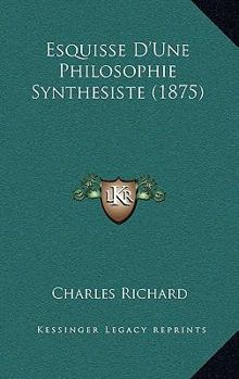 Paperback Esquisse D'Une Philosophie Synthesiste (1875) [French] Book