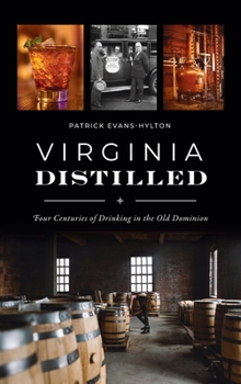 Hardcover Virginia Distilled: Four Centuries of Drinking in the Old Dominion Book