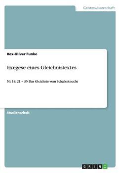 Paperback Exegese eines Gleichnistextes: Mt 18, 21 - 35 Das Gleichnis vom Schalksknecht [German] Book