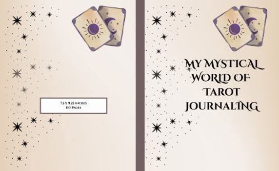 My Mystical World of Tarot Journaling: Easy Tarot Journal for Card Readers | 110 pages 7.5 x 9.25"