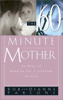 Paperback The Sixty Minute Mother: An Hour of Reading for a Lifetime of Love Book