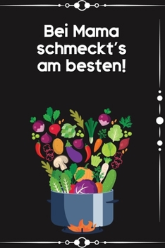 Bei Mama schmeckt's am besten: Kochbuch Rezepte-Buch liniert DinA 5 zum Notieren eigener Rezepten und von Lieblingsgerichten für Köchinnen und Köche (German Edition)