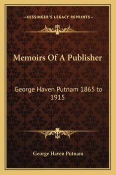 Paperback Memoirs Of A Publisher: George Haven Putnam 1865 to 1915 Book