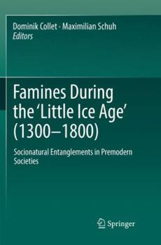 Paperback Famines During the &#699;little Ice Age&#700; (1300-1800): Socionatural Entanglements in Premodern Societies Book