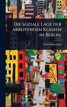 Hardcover Die soziale Lage der arbeitenden Klassen in Berlin. [German] Book