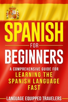 Paperback Spanish for Beginners: A Comprehensive Guide for Learning the Spanish Language Fast Book