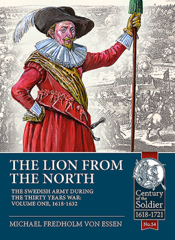 The Lion from the North: Volume 1 the Swedish Army of Gustavus Adolphus, 1618-1632 - Book  of the Century of the Soldier