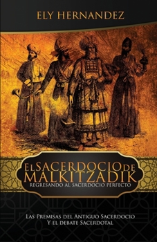 Paperback El Sacerdocio de Malkitzadik: Regresando al Sacerdocio Perfecto [Spanish] Book