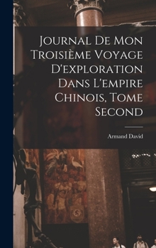 Hardcover Journal de mon Troisième Voyage d'exploration dans l'empire Chinois, Tome Second [French] Book