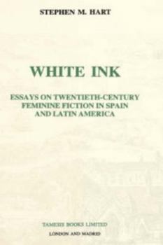 Hardcover White Ink: Essays on Twentieth-Century Feminine Fiction in Spain and Latin America Book